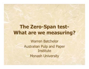 The Zero-Span test-  What are we measuring?  Warren Batchelor  Australian Pulp and Paper  Institute