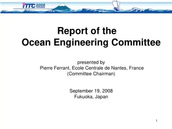 Report of the  Ocean Engineering Committee  presented by  Pierre Ferrant, Ecole Centrale de Nantes,
