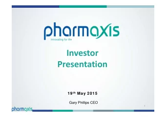 Investor  Presentation 19 th May 2015  Gary Phillips CEO  1  Forw ard looking statement  This