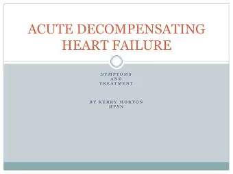 HEART FAILURE  S Y M P T O M S  A N D  T R E A T M E N T  B Y  K E R R Y  M O R T O N  H F S N