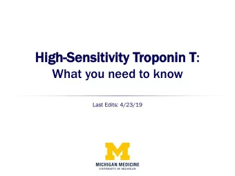 Hi  High  gh-Sensi  sitivity Troponin T:  What you need to know  Last Edits: 4/23/19  Case Study to