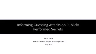 Informing Guessing Attacks on Publicly  Performed Secrets  Laura South  Mentors: Janne Lindqvist