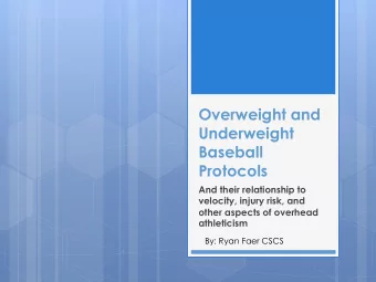 Overweight and  Underweight  Baseball  Protocols  And their relationship to  velocity, injury risk,