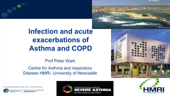Infection and acute  exacerbations of  Asthma and COPD  Prof Peter Wark  Centre for Asthma and