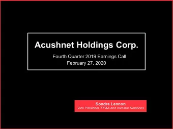 Acushnet Holdings Corp.  Fourth Quarter 2019 Earnings Call  February 27, 2020  Sondra Lennon  Vice