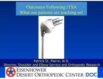 Outcomes Following rTSA What our patients are teaching us!  Patrick St. Pierre, M.D.  Director,