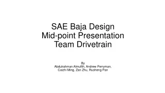 SAE Baja Design  Mid-point Presentation  Team Drivetrain  By  Abdulrahman Almuflih, Andrew
