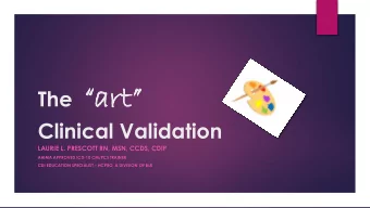 The art  Clinical Validation  LAURIE L. PRESCOTT RN, MSN, CCDS, CDIP  AHIMA APPROVED ICD-10