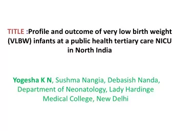TITLE :Profile and outcome of very low birth weight  (VLBW) infants at a public health tertiary