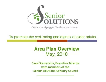 Area Plan Overview  May, 2018  Carol Stamatakis, Executive Director  with members of the  Senior
