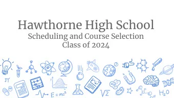 Hawthorne High School  Scheduling and Course Selection  Class of 2024  SCHEDULING DATES