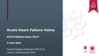 Acute Heart Failure-Valve  ACCA Masterclass 2017  Dr Iqbal Malik  Imperial College Healthcare NHS