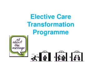 Elective Care  Transformation  Programme  An opportunity to look at elective care to move away