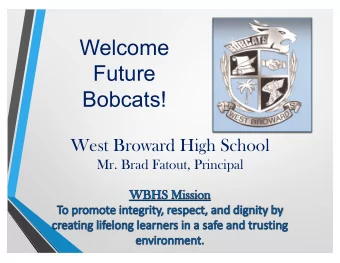 Welcome  Future  Bobcats!  West Broward High School  Mr. Brad Fatout, Principal  Schedu  Sc