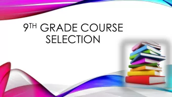 9 TH GRADE COURSE  SELECTION 9 TH GRADE! Its time to pick your classes for 9 th Grade! High