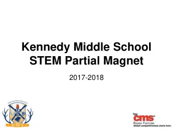 Kennedy Middle School  STEM Partial Magnet  2017-2018  Purpose - Why are we here The goal of