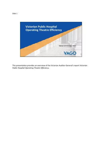 Victorian Public Hospital Operating Theatre Efficiency Tabled 18 October 2017 This presentation