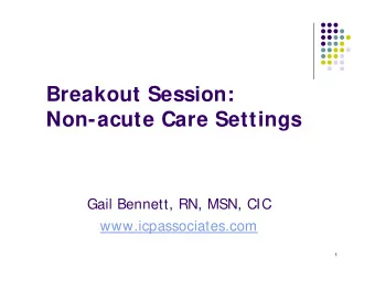 Breakout Session:  Non-acute Care Settings  Gail Bennett, RN, MSN, CIC  www.icpassociates.com  1