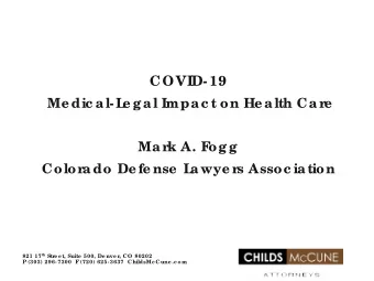 COVID- 19  Me dic al- L  e gal Impac t on He alth Car  e  Mar  k A. F  ogg  Color  ado De fe nse  L