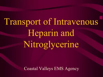 Transport of Intravenous  Heparin and  Nitroglycerine  Coastal Valleys EMS Agency  Why Use Heparin
