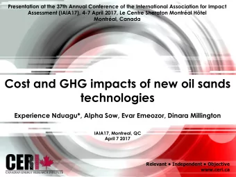 Cost and GHG impacts of new oil sands  technologies  Experience Nduagu*, Alpha Sow, Evar Emeozor,