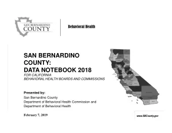 SAN BERNARDINO  COUNTY:  DATA NOTEBOOK 2018  FOR CALIFORNIA  BEHAVIORAL HEALTH BOARDS AND