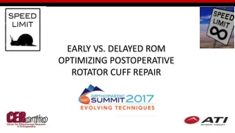 EARLY VS. DELAYED ROM  OPTIMIZING POSTOPERATIVE  ROTATOR CUFF REPAIR  Disclosures  Royalties and