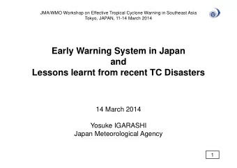 Early Warning System in Japan  and  Lessons learnt from recent TC Disasters  14 March 2014  Yosuke