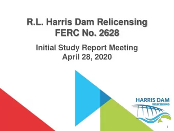 R.L. Harris Dam Relicensing  FERC No. 2628  Initial Study Report Meeting  April 28, 2020  1