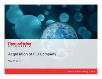Acquisition of FEI Company  May 27, 2016  The world leader in serving science