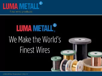 LUMA METALL Presentation 1106 v1.0  The future isnt wireless!  Fine Wire Products and