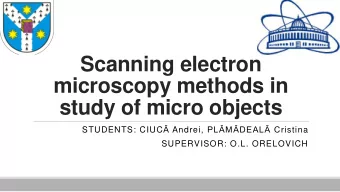 Scanning electron  microscopy methods in  study of micro objects STUDENTS: CIUC  Andrei ,