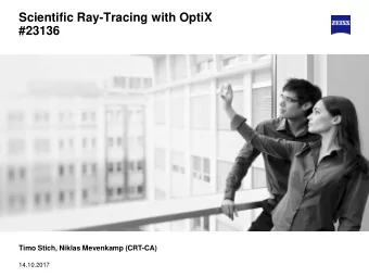 Scientific Ray-Tracing with OptiX  #23136  Timo Stich, Niklas Mevenkamp (CRT-CA)  14.10.2017