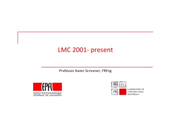 LMC 2001- present  Professor Karen Scrivener, FREng  1980-1984 PhD Imperial College  Development of