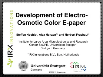 Development of Electro-  Osmotic Color E-paper  Steffen Hoehla*, Alex Henzen** and Norbert