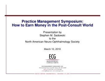 Practice Management Symposium:  How to Earn Money in the Post-Consult World  Presentation by