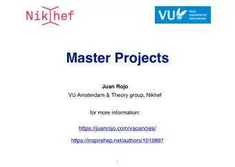 Master Projects  Juan Rojo  VU Amsterdam &amp; Theory group, Nikhef  for more information: