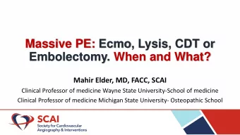 Massive PE: Ecmo, Lysis, CDT or  Embolectomy. When and What?  Mahir Elder, MD, FACC, SCAI  Clinical