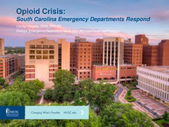 Opioid Crisis:  South Carolina Emergency Departments Respond  Carolyn Bogdon, MSN, FNP-BC
