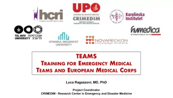 TEAMS T RAINING FOR E MERGENCY M EDICAL T EAMS AND E UROPEAN M EDICAL C ORPS  Luca Ragazzoni, MD,
