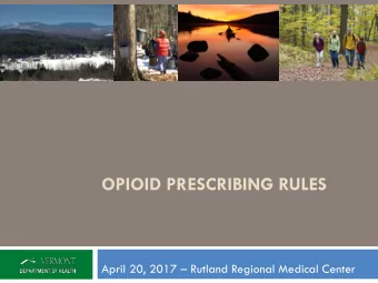 OPIOID PRESCRIBING RULES  April 20, 2017  Rutland Regional Medical Center  Outline