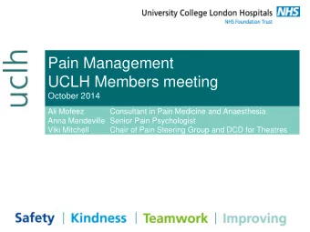 Pain Management  UCLH Members meeting  October 2014  Ali Mofeez  Consultant in Pain Medicine and