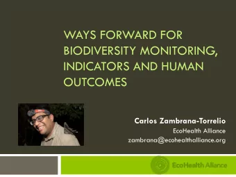 BIODIVERSITY MONITORING,  INDICATORS AND HUMAN  OUTCOMES  Carlos Zambrana-Torrelio  EcoHealth