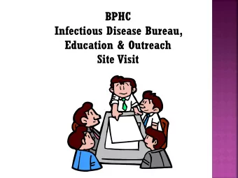 BPHC  Infectious Disease Bureau,  Education &amp; Outreach  Site Visit  Why a Site Visit?  Provides