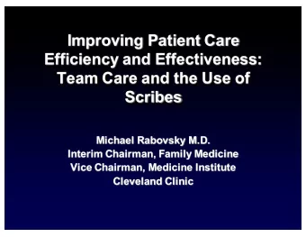 Improving Patient Care  Efficiency and Effectiveness:  Team Care and the Use of  Scribes  Michael