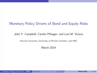 Monetary Policy Drivers of Bond and Equity Risks  John Y. Campbell, Carolin Pflueger, and Luis M.