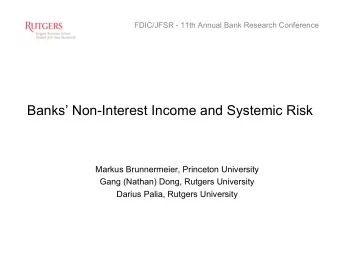 Banks Non-Interest Income and Systemic Risk  Markus Brunnermeier, Princeton University  Gang