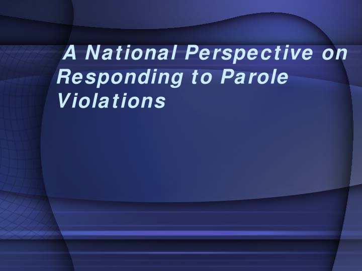 a national perspective on responding to parole violations