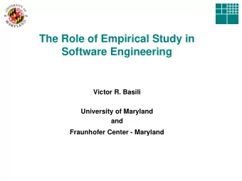 The Role of Empirical Study in  Software Engineering  Victor R. Basili  University of Maryland  and