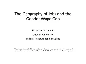 The  The Geography o  of Jobs and t  and the  he  Ge  Gende  nder W  Wage Ga  Gap  Sitian Liu,